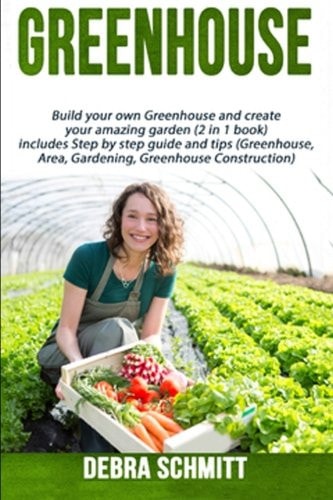 Greenhouse Build Your Own Greenhouse and Create Your Amazing Garden (2 in 1 Boo