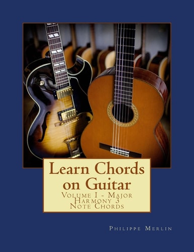 Learn Chords on Guitar Volume I - Major Harmony 3 Note Chords