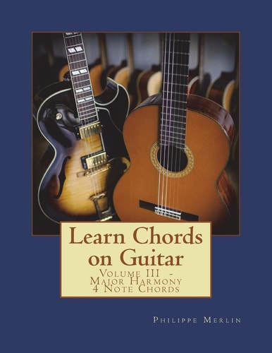 Learn Chords on Guitar Volume III - Major Harmony 4 Note Chords