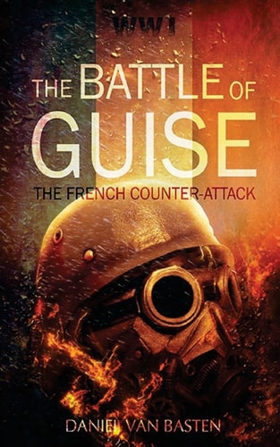 Wwi The Battle of Guise - The French Counter-Attack