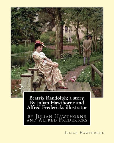 Beatrix Randolph; a Story, by Julian Hawthorne and Alfred Fredericks Illustrator Alfred Fredericks Hi Died 1926. Nineteenth Century American Illustrator. He Is Remembered Primarily for His Book and Magazine Illustrations, Published Between 1864 And 1881