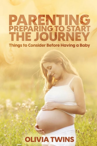 Parenting: Preparing to Start the Journey Things to Consider Before Having a Baby