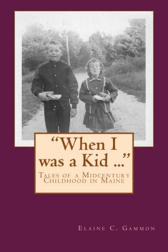 When I Was a Kid ... Tales of a Midcentury Childhood in Maine