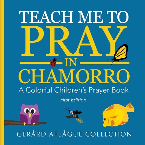Teach Me to Pray in Chamorro A Colorful Children's Prayer Book