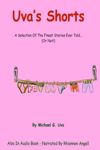 Uva's Shorts A Selection Of The Finest Stories Ever Told... Or Not!