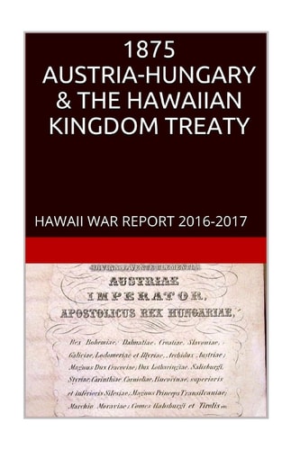 1875 AUSTRIA-HUNGARY and the HAWAIIAN KINGDOM TREATY Hawaii War Crimes Edition~HAWAII BOOK CLUB