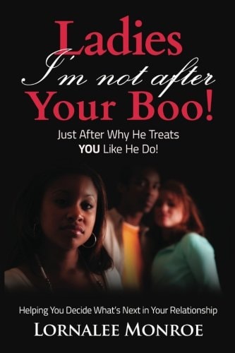 Ladies, I'm Not After Your Boo! Just After Why He Treats YOU Like He Do!
