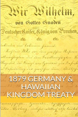 1879 GERMAN and the HAWAIIAN KINGDOM TREATY Hawaii War Report~HAWAII BOOK CLUB
