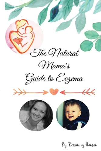 The Natural Mama's Guide to Eczema Proven Natural Remedies for Soft Skin
