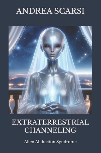 Extraterrestrial Channeling Alien Abduction Syndrome