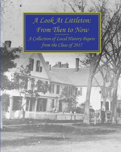 A Look At Littleton From Then to Now: A Collection of Local History Papers from the Class of 2017