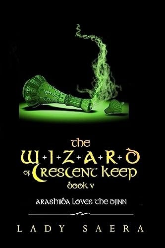 The Wizard of Crescent Keep - Book Five Arashiiba Loves the Djinn
