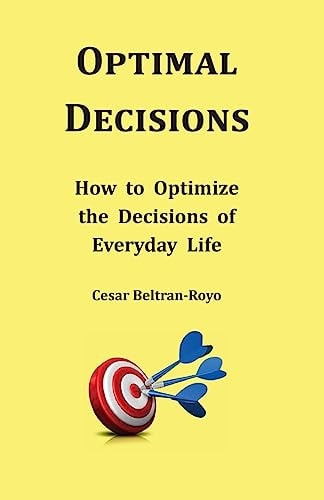 Optimal Decisions How to Optimize the Decisions of Everyday Life