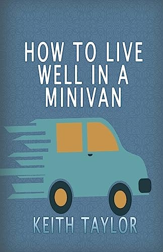 How To Live Well In A Minivan