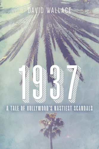 1937 A Tale of Hollywood's Nastiest Scandals