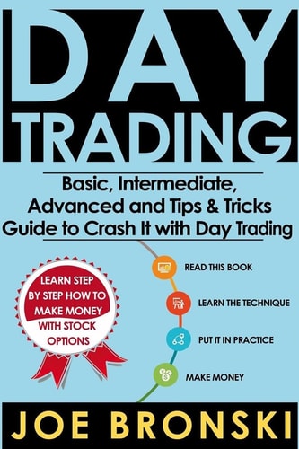 Day Trading Basic, Intermediate, Advanced and Tips and Tricks Guide to Crash It with Day Trading