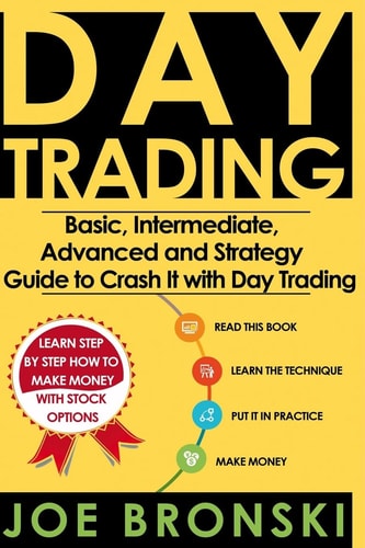 Trading Basic, Intermediate, Advanced and Strategy Guide to Crash It with Day Trading