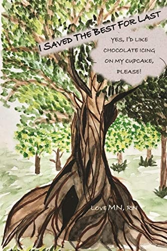 I Saved the Best For Last Yes, I'll Take Chocolate Icing on My Cupcake, Please!