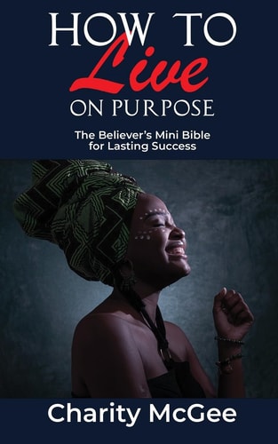 How to Live On Purpose The Believer's Mini Bible for Lasting Success
