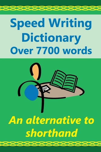 Speed Writing Dictionary Over 5800 Words an Alternative to Shorthand Speedwriting Dictionary from the Bakerwrite System, a Modern Alternative to Shorthand for Faster Note Taking and Dictation. Including All 4000 of the Most Common Words in English. US/