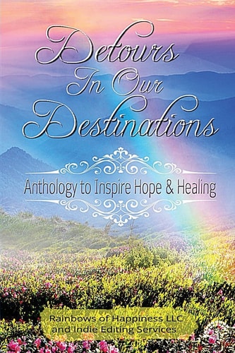 Detours in Our Destinations Anthology to Inspire Hope and Healing