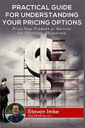 Practical Guide to Understanding Your Pricing Options Price Your Product Or Service for Strategic Objectives