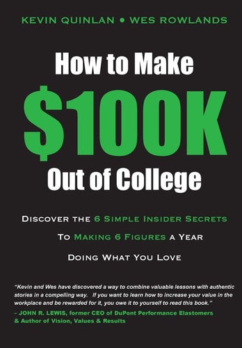 How to Make $100K Out of College Discover the 6 Simple Insider Secrets to Making 6 Figures a Year Doing What You Love