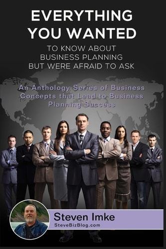 Everything You Wanted To Know About Business Planning But Were Afraid To Ask An Anthology Series Of Business Concepts That Lead To Business Planning Success