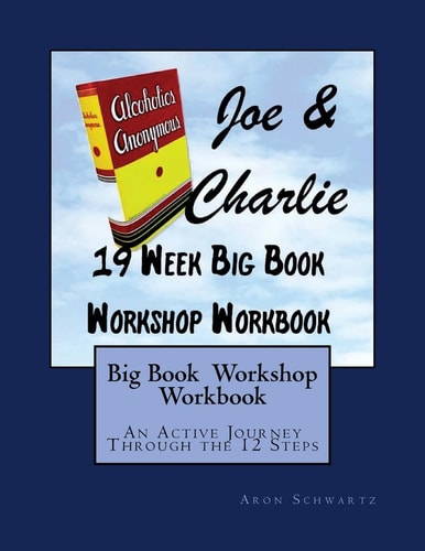 Big Book Study Workshop Workbook An Active Journey Through the 12 Steps