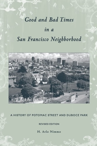 Good and Bad Times in a San Francisco Neighborhood A History of Potomac Street and Duboce Park