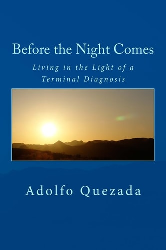 Before the Night Comes Living in the Light of a Terminal Diagnosis