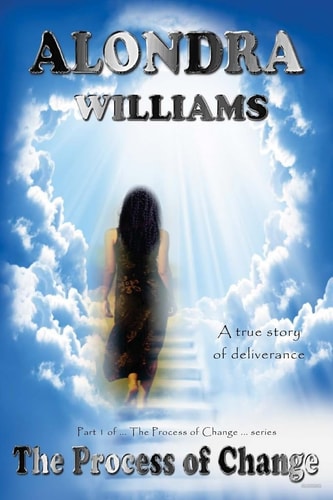 The Process of Change A True Story of Deliverance
