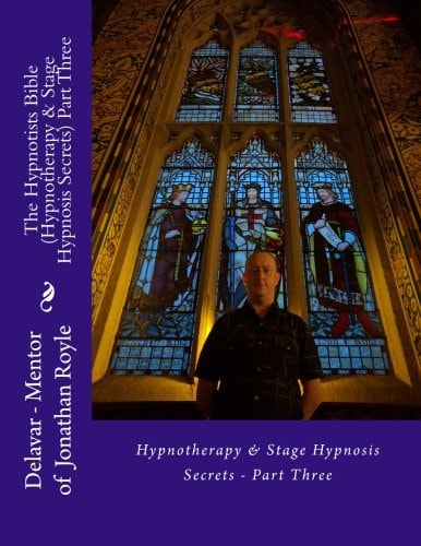 The Hypnotists Bible (Hypnotherapy and Stage Hypnosis Secrets) Part Three