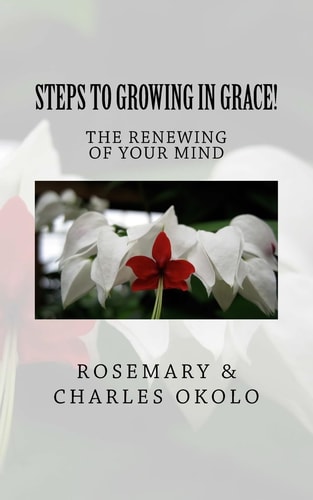 Steps to Growing in Grace The Renewing of Your Mind