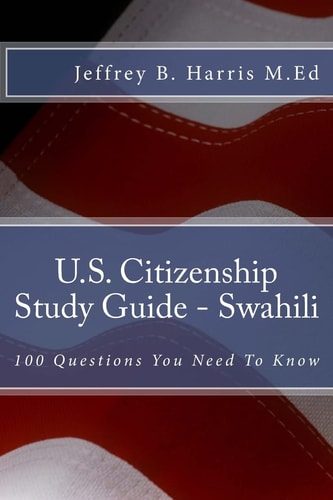 U.S. Citizenship Study Guide - Swahili 100 Questions You Need To Know