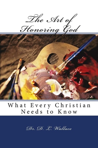The Art of Honoring God What Every Christian Needs to KNow