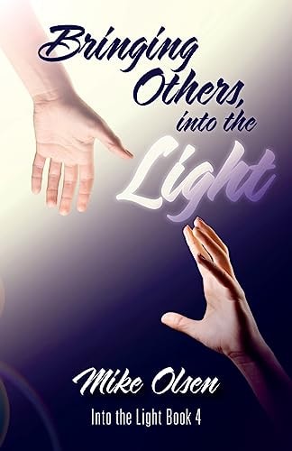 Bringing Others, Into the Light Into the Light Book 4
