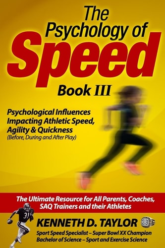 Psychology of Speed - Book III Psychological Influences Impacting Athletic Speed, Agility and Quickness