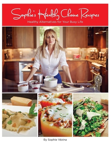 Sophie's Healthy Choice Recipes Healthy Alternatives for Your Busy Life