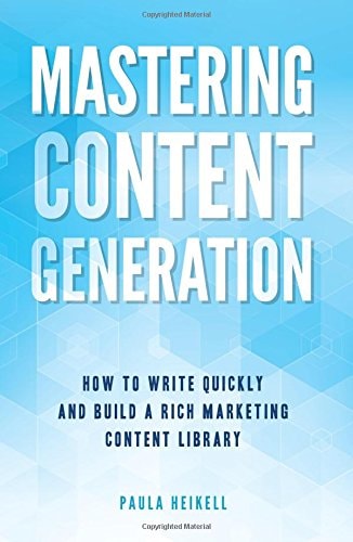 Mastering Content Generation How to Write Quickly and Build a Rich Marketing Content Library