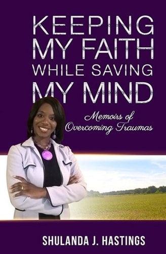 Keeping My Faith While Saving My Mind Memoirs of Overcoming Traumas