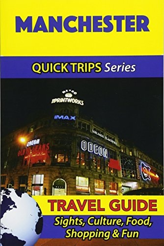 Manchester Travel Guide (Quick Trips Series) Sights, Culture, Food, Shopping and Fun
