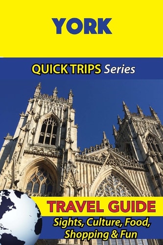 York Travel Guide (Quick Trips Series) Sights, Culture, Food, Shopping and Fun