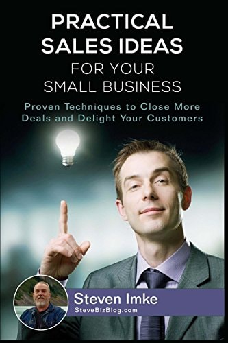 Practical Sales Ideas For Small Business Proven Techniques To Close More Deals and Delight Your Customers