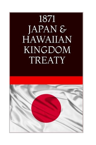 1871 JAPAN and the HAWAIIAN KINGDOM TREATY Hawaii War Report 2016-2017