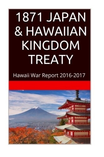 1871 JAPAN and the HAWAIIAN KINGDOM TREATY Hawaii War Report 2016-2017