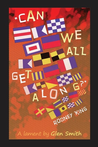 "Can We All Get Along?" Rodney King A Lament