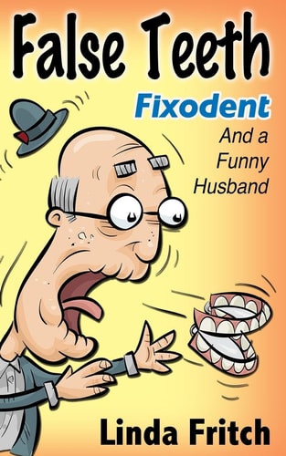 False Teeth, Fixodent and a Funny Husband