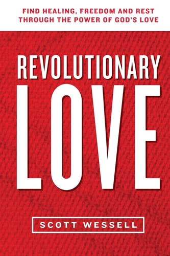Revolutionary Love Find Healing, Freedom, And Rest Through The Power Of God's Love