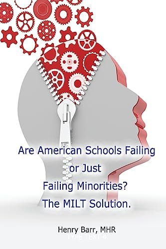 Are American Schools Failing Or Just Failing Minorities? The MILT Solution.